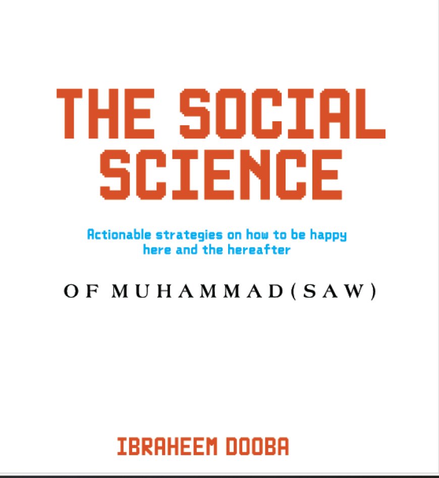 The Social Science of Muhammad (SAW): Actionable Strategies for Happiness Here and the Hereafter