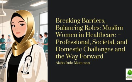 Breaking Barriers, Balancing Roles: Muslim Women in Healthcare — Challenges and the Way Forward