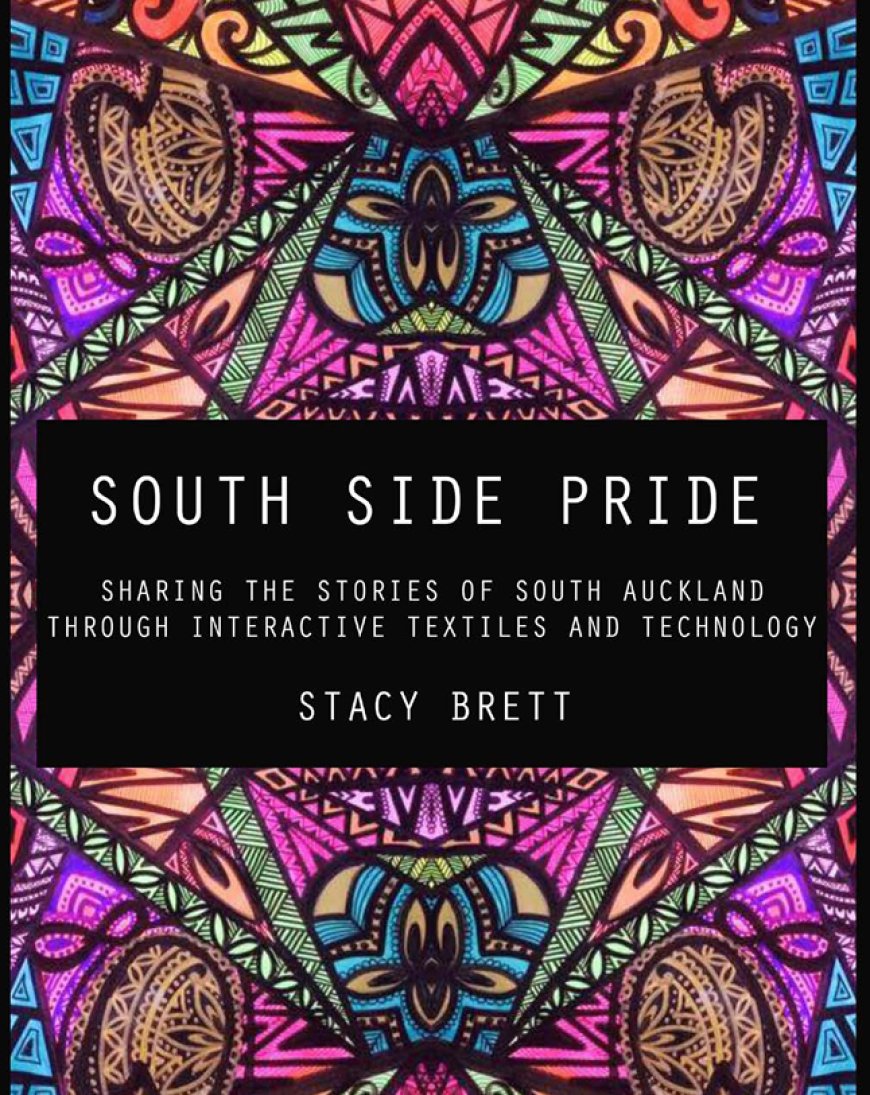 South Side Pride: Sharing the Stories of South Auckland Through Interactive Textiles and Technology – Free Download